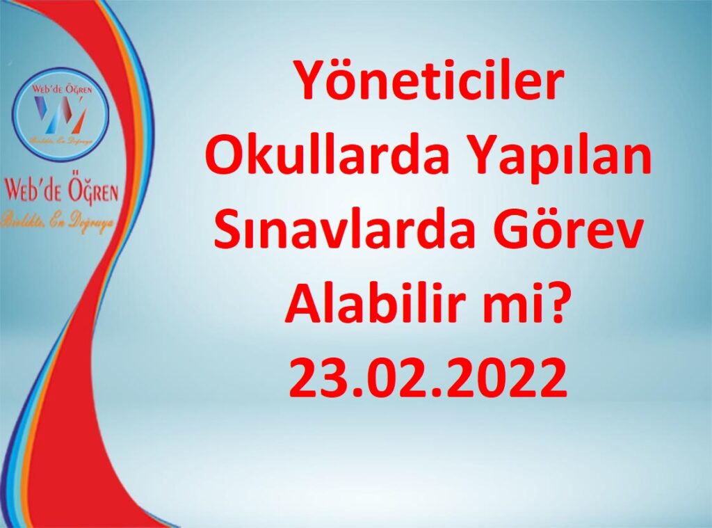 Yöneticiler Okullarda Yapılan Sınavlarda Görev Alabilir mi? 23.02.2022