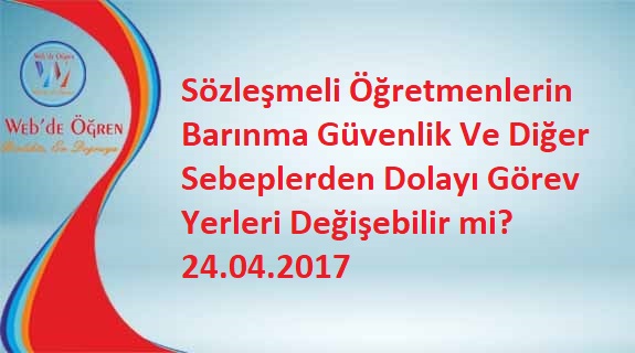 Sözleşmeli Öğretmenlerin Barınma Güvenlik Ve Diğer Sebeplerden Dolayı Görev Yerleri Değişebilir mi? 24.04.2017
