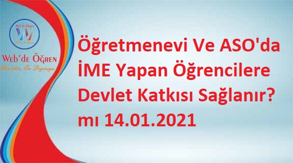 Öğretmenevi Ve ASO’da İME Yapan Öğrencilere Devlet Katkısı Sağlanır mı? 14.01.2021