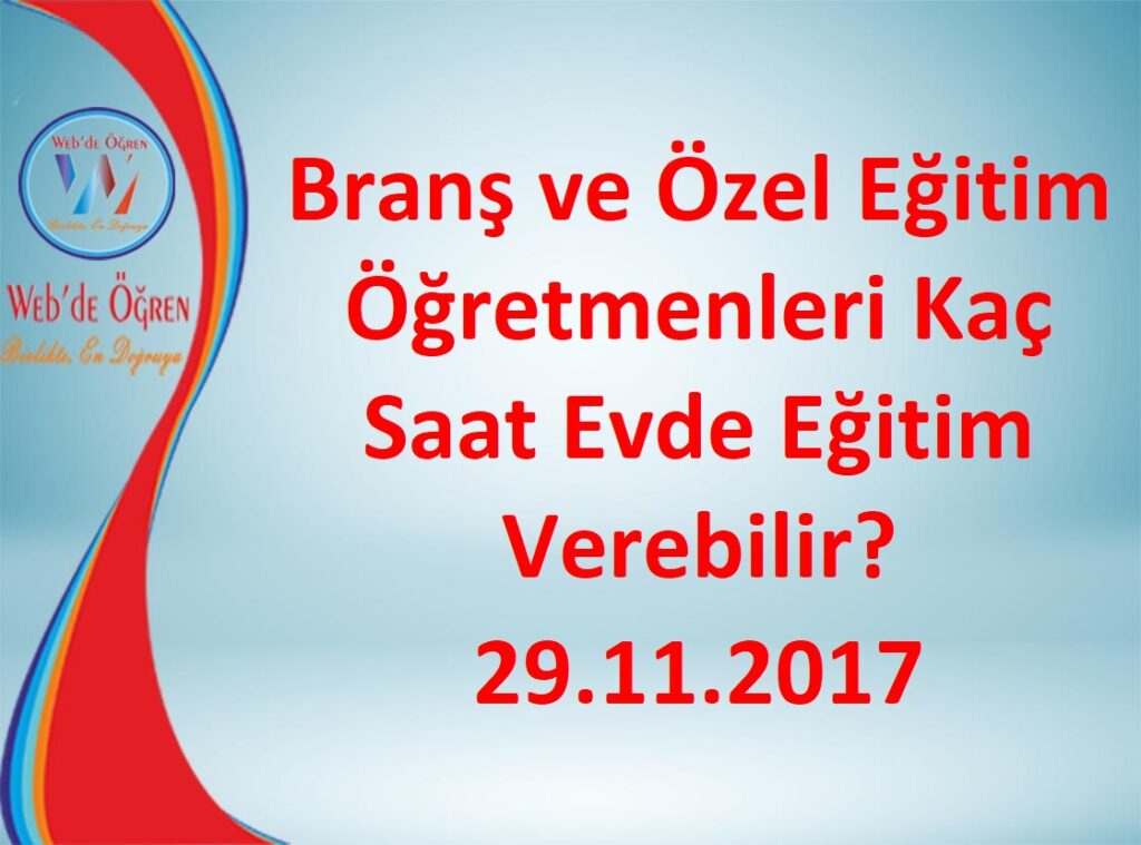 Branş ve Özel Eğitim Öğretmenleri Kaç Saat Evde Eğitim Verebilir? 29.11.2017