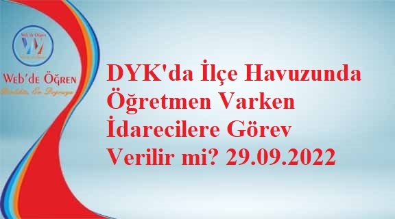 DYK’da İlçe Havuzunda Öğretmen Varken İdarecilere Görev Verilir mi? 29.09.2022