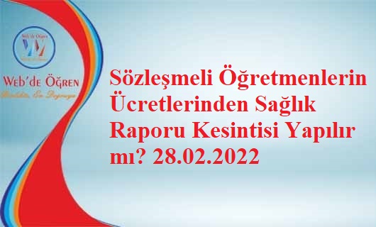 Sözleşmeli Öğretmenlerin Ücretlerinden Sağlık Raporu Kesintisi Yapılır mı? 28.02.2022