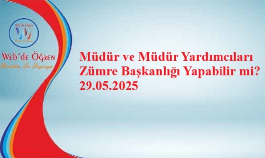 Müdür ve Müdür Yardımcıları Zümre Başkanlığı Yapabilir mi? 29.05.2025